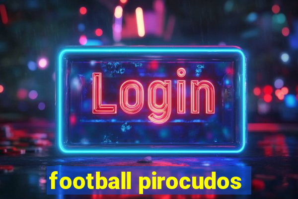 football pirocudos